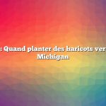 Question : Quand planter des haricots verts dans le Michigan